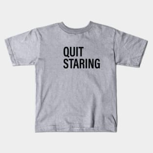 QUIT STARING Kids T-Shirt